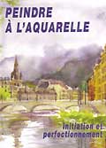 Peindre a l'aquarelle : initiation et perfectionnement