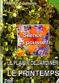 Silence, ça pousse! : le plaisir de jardiner - le printemps vol. 2