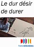 Le dur desir de durer