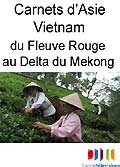 Carnets d asie - vietnam - du fleuve rouge au delta du mekong