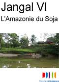 Jangal vi - voyage dans l'amazonie du soja