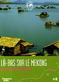 Echappees belles - les routes mythiques - la-bas sur le mekong : le fleuve des parfums