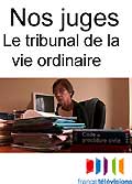 Nos juges - juge d'instance, le tribunal de la vie ordinaire