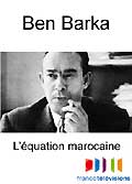 Ben barka, l'équation marocaine
