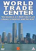 World trade center - naissance et mort du plus grand symbole américain