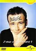 Dubosc : j'vous ai pas raconte ?