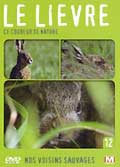 Nos voisins sauvages - vol. 12 - le lievre : ce coureur de nature