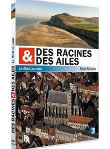 Des racines et des ailes - passion patrimoine - le nord au coeur