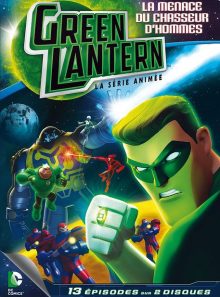 Green lantern, la série animée - saison 1 - partie 2 - la menace du chasseur d'hommes