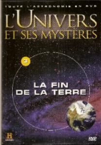 L'univers et ses mystères, dvd n°3, la fin de la terre