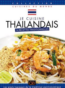 Je cuisine thaïlandais : 14 recettes traditionnelles