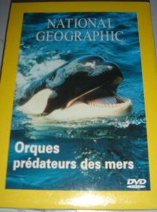 National geographic : orques, prédateurs des mers