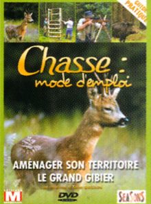 Chasse : mode d'emploi - vol. 5 : aménager son territoire, le grand gibier
