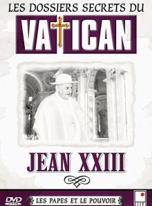 Les dossiers secrets du vatican - les papes et le pouvoir - jean xxiii