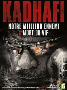 Kadhafi - notre meilleur ennemi & mort ou vif