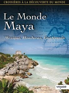 Croisières à la découverte du monde - vol. 70 : le monde maya
