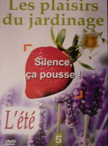 Silence, ca pousse ! les plaisirs du jardinage   - l'été