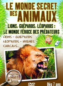 Le monde secret des animaux - lions, guépards, léopards: le monde féroce des prédateurs
