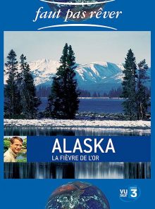 Faut pas rêver - alaska, la fièvre de l'or