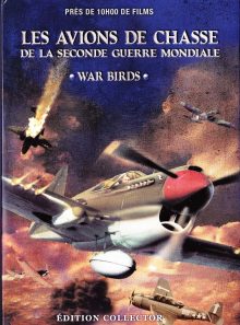 War birds - les avions de chasse de la seconde guerre mondiale