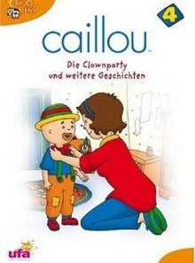 Caillou 4 - die clownparty und weitere geschichten