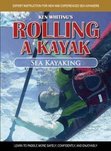 Rolling a kayak: sea kayak: learn to paddle more safely, confidently, and enjoyably! (dvd-rom)