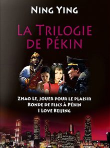 La trilogie de pékin : zhao le, jouer pour le plaisir + ronde de flics à pékin + i love beijing