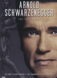 Arnold schwarzenegger - the true story