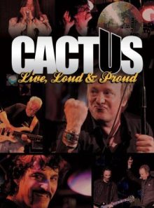 Cactus live, loud & proud
