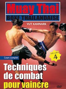 Muay thai boxe thaïlandaise - vol. 4 : techniques de combat pour vaincre