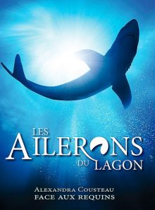 Les ailerons du lagon : alexandra cousteau face aux requins