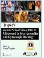 Jaypee's donald school video atlas of ultrasound in fetal anomalies and gynecologic oncology (w/ booklet)