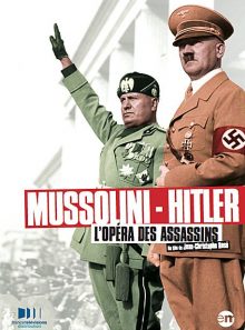 Mussolini - hitler : l'opéra des assassins