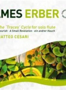 James erber - the 'traces' cycle for solo flute and other works