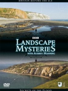 Landscape mysteries - britain before the ice & secrets of the flood.