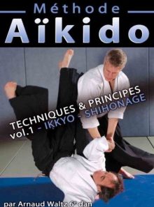 Methode aïkido : techniques et principes ikkyo shihonage - vol. 1