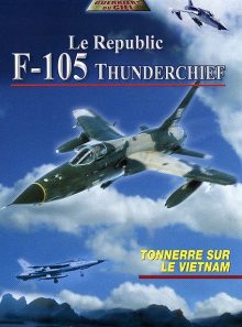 Le republic f-105 thunderchief - tonnerre sur le vietnam