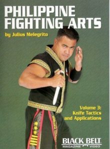 Philippine fighting arts by julius melegrito vol. 3: knife tactics and applications