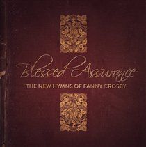 Blessed assurance...the new hymns of fanny crosby