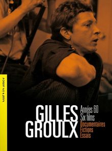 Gilles groulx : années 60, six films, documentaires, fictions, essais