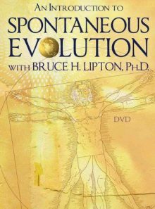 An introduction to spontaneous evolution with bruce h. lipton, ph.d.