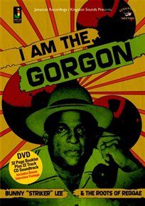 I am the gorgon - bunny 'striker' lee and the roots of reggae [dvd]