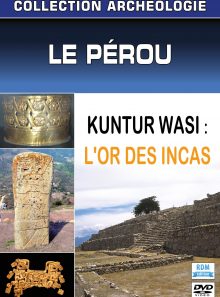 Collection archéologie - le pérou - kuntur wasi : l'or des incas
