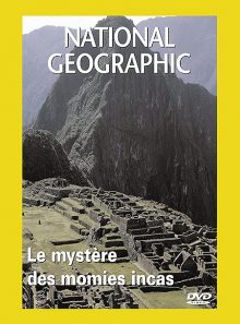 National geographic - le mystère des momies incas