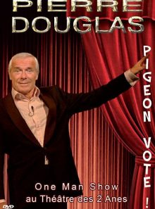 Pierre douglas : pigeon vote ! (one man show au theatre des 2 anes)