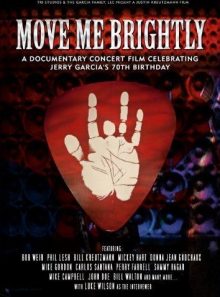 The grateful dead - move me brightly - a documentary concert celebrating jerry garcia's 70th birthday