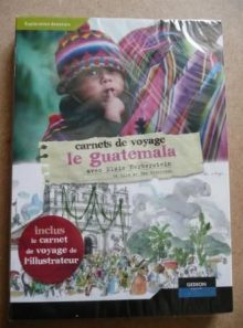 Carnets de voyage : le guatemala (avec elsie herberstein)